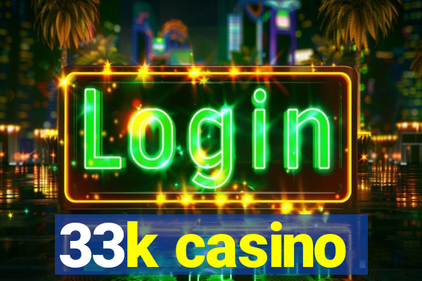 33k casino