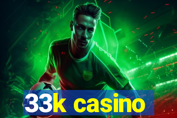 33k casino