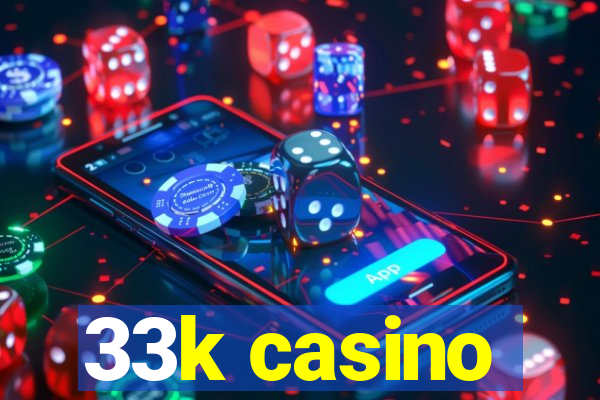 33k casino