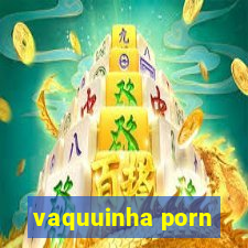 vaquuinha porn