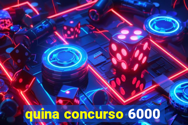 quina concurso 6000