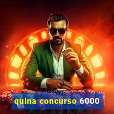 quina concurso 6000