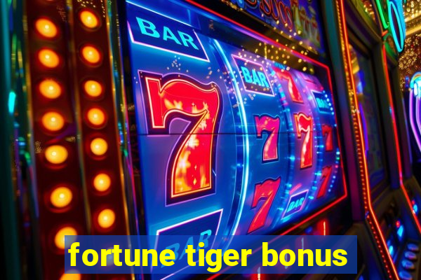 fortune tiger bonus