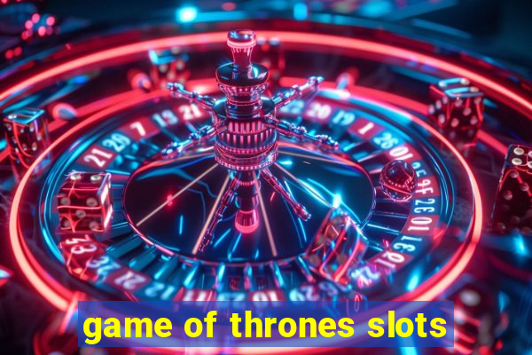 game of thrones slots