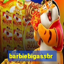 barbiebigassbr