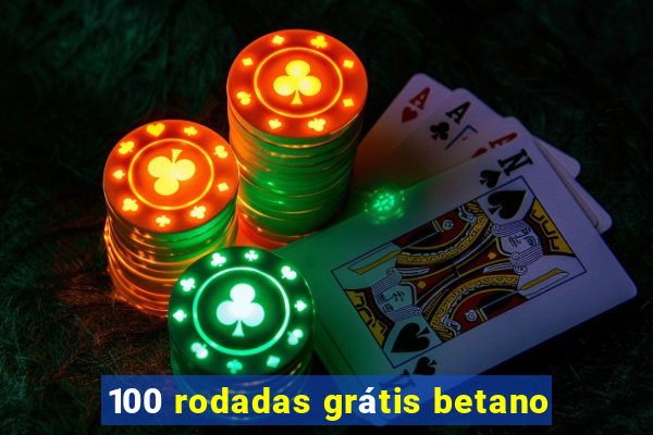 100 rodadas grátis betano