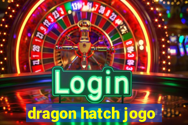 dragon hatch jogo