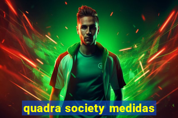 quadra society medidas