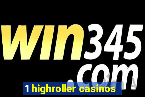 1 highroller casinos