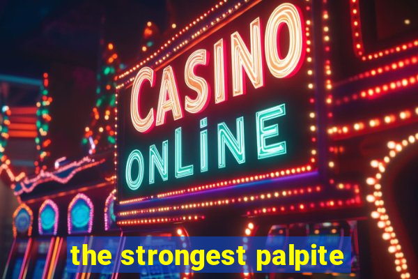 the strongest palpite