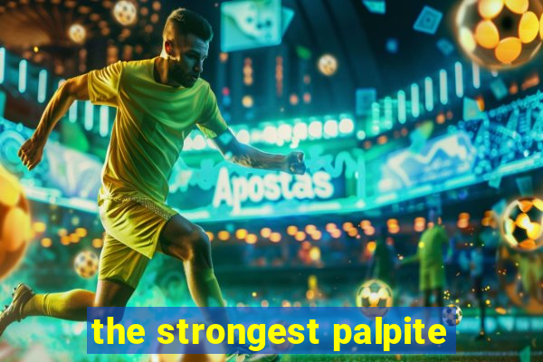 the strongest palpite