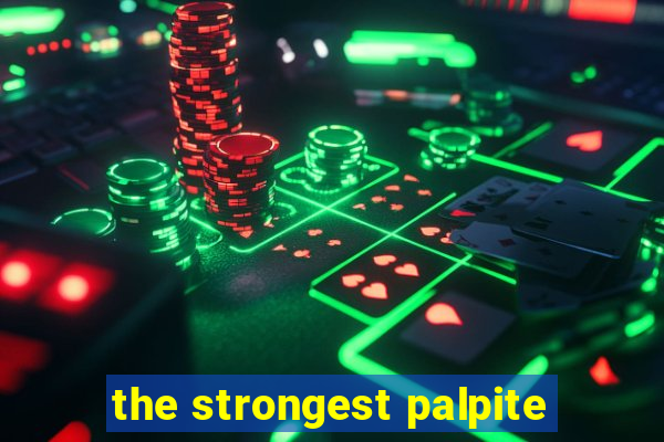 the strongest palpite