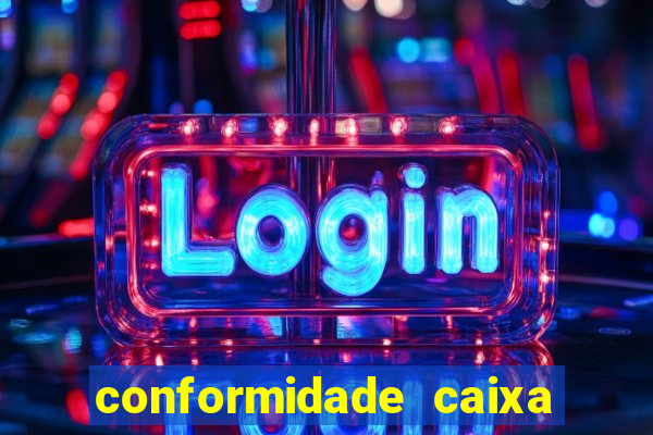 conformidade caixa quanto tempo demora