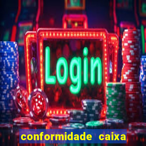 conformidade caixa quanto tempo demora