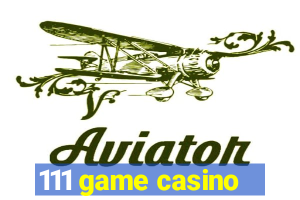 111 game casino