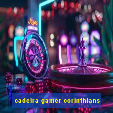 cadeira gamer corinthians