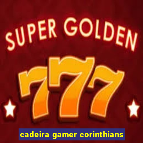 cadeira gamer corinthians