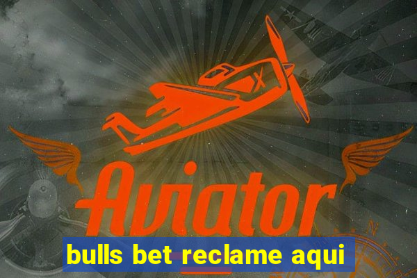 bulls bet reclame aqui