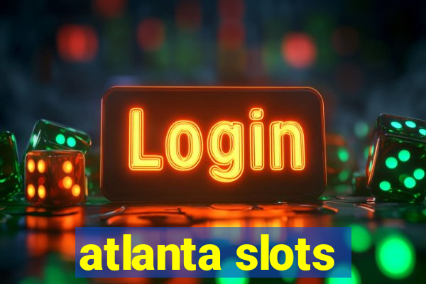 atlanta slots