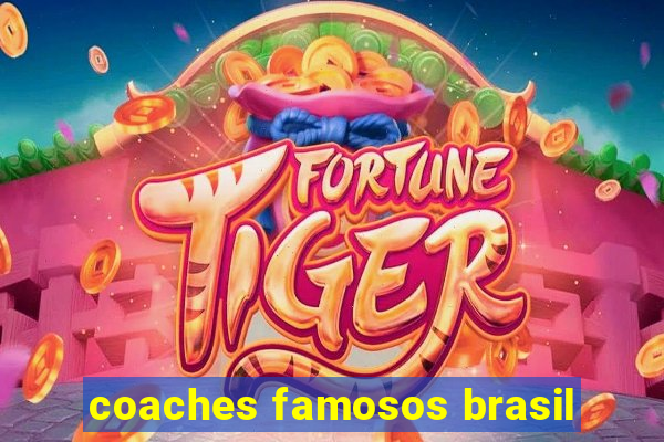 coaches famosos brasil