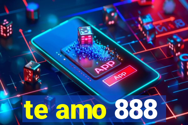 te amo 888