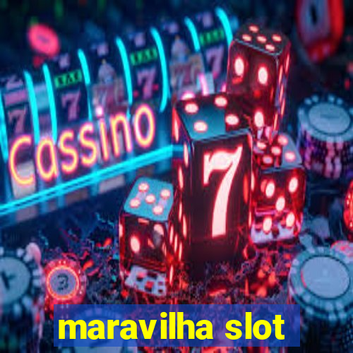 maravilha slot