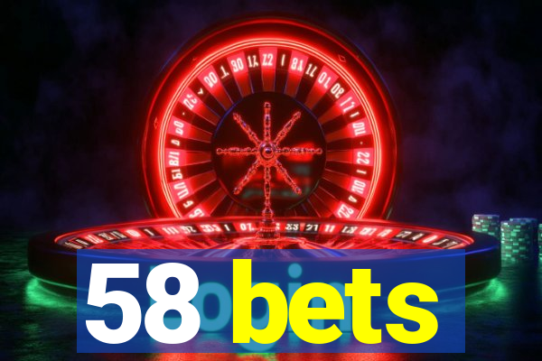 58 bets