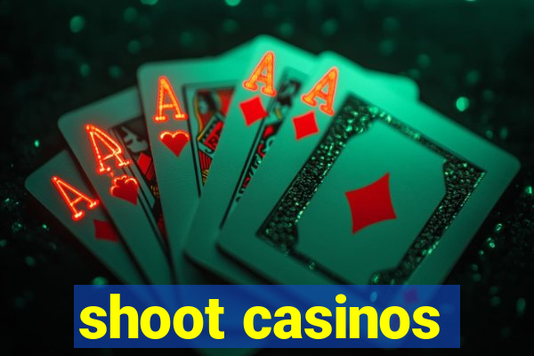 shoot casinos