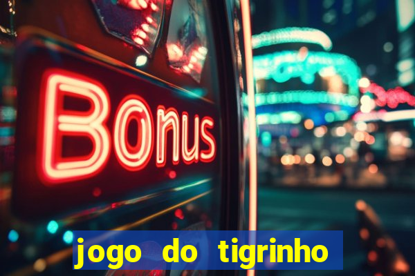 jogo do tigrinho sem deposito