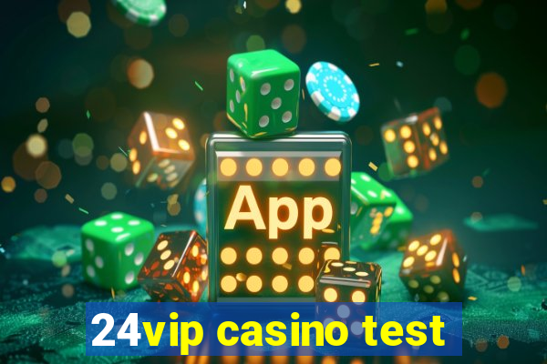 24vip casino test