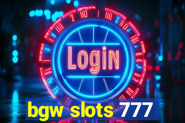 bgw slots 777