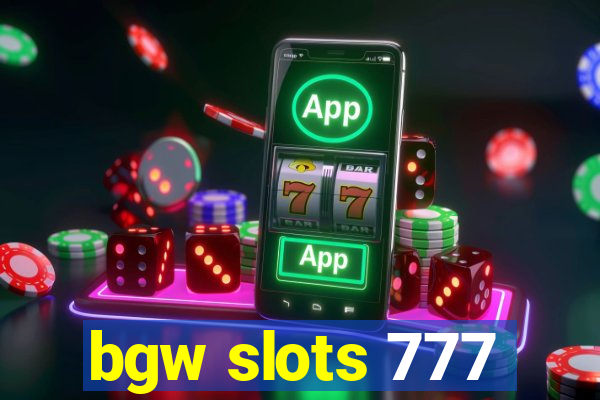 bgw slots 777