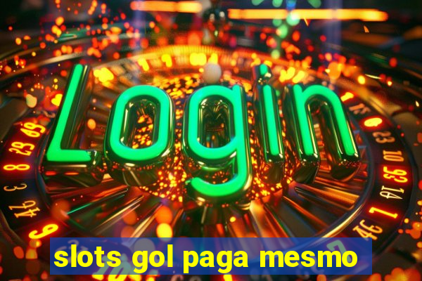 slots gol paga mesmo