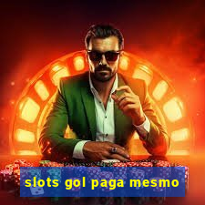 slots gol paga mesmo