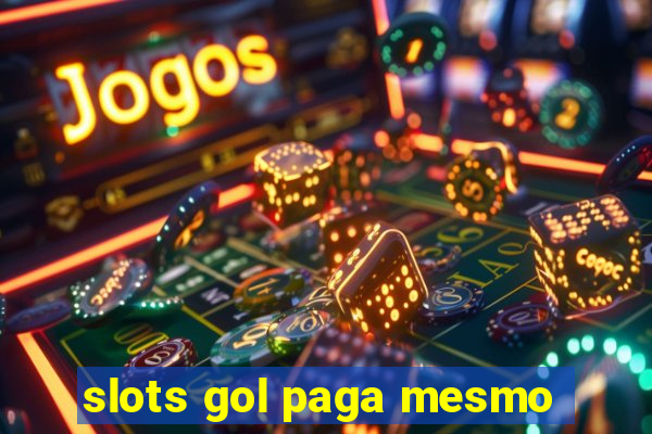 slots gol paga mesmo