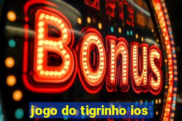 jogo do tigrinho ios