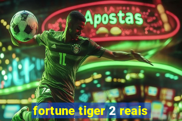 fortune tiger 2 reais