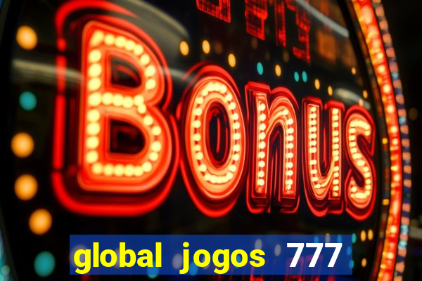 global jogos 777 é confiável