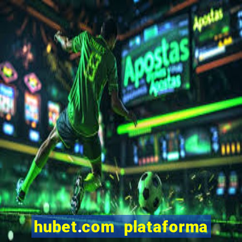 hubet.com plataforma de jogos