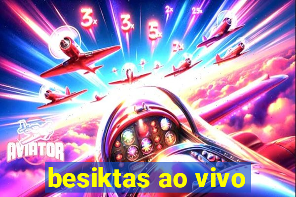 besiktas ao vivo