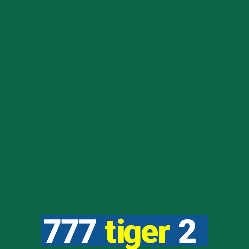 777 tiger 2