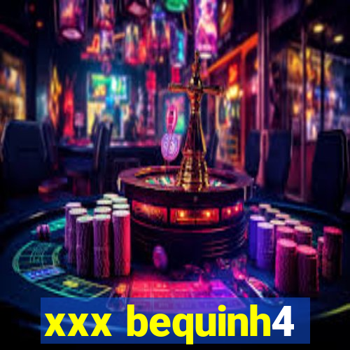 xxx bequinh4