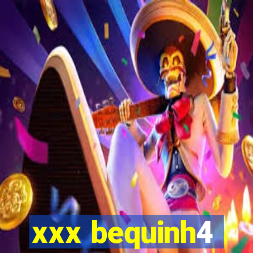 xxx bequinh4