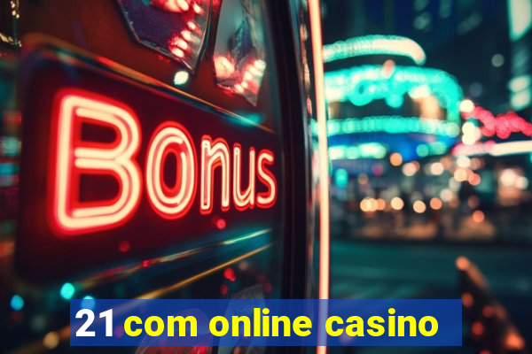 21 com online casino