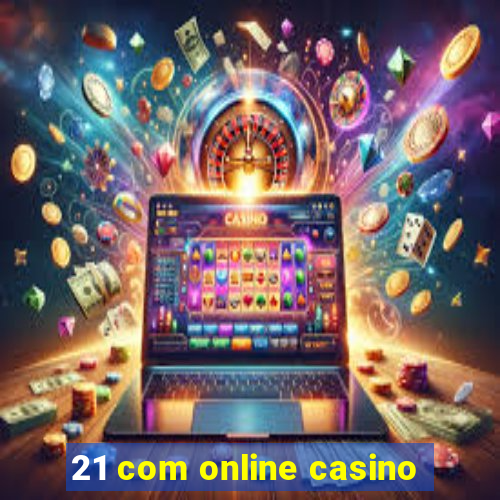 21 com online casino