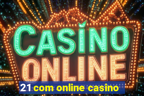 21 com online casino