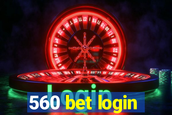 560 bet login