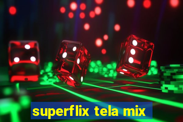 superflix tela mix