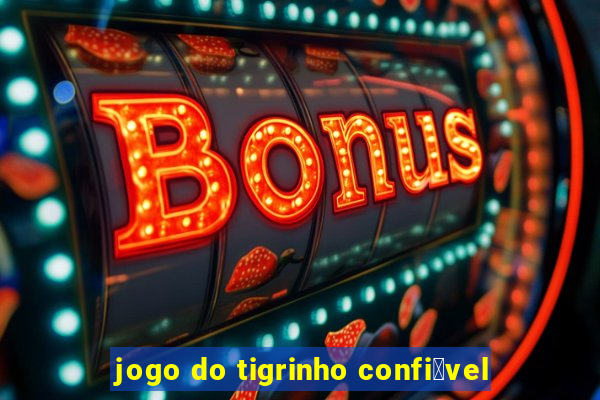 jogo do tigrinho confi谩vel