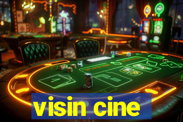 visin cine